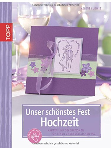 Unser schönstes Fest, Hochzeit: Karten und Dekorationen für einen unvergesslichen Tag