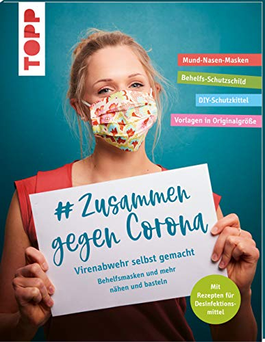 # Zusammen gegen Corona: Virenabwehr selbst gemacht - Behelfsmasken und mehr nähen und basteln: Mund-Nasen-Masken, Behelfs-Schutzschild, DIY-Schutzkittel, Vorlagen in Originalgröße
