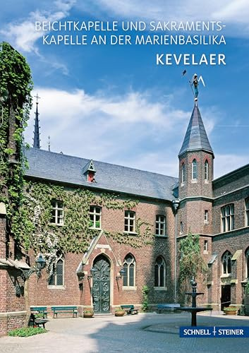 Kevelaer: Die Beicht- und Sakramentskapelle an der Marienbasilika (Kleine Kunstführer / Kleine Kunstführer / Kirchen u. Klöster)