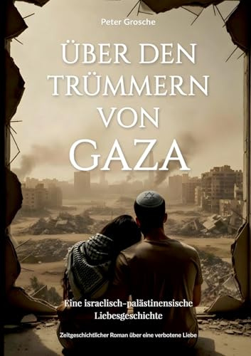 Über den Trümmern von Gaza: Eine israelisch-palästinensische Liebesgeschichte im Schatten des Krieges