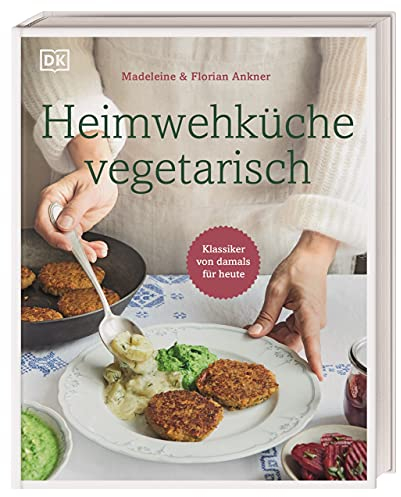 Heimwehküche vegetarisch: Klassiker von damals für heute