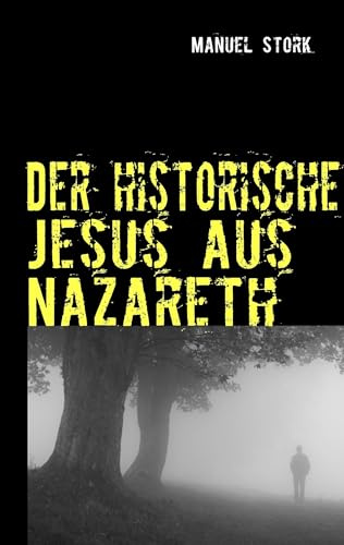 Der historische Jesus aus Nazareth: So lebte er wirklich!