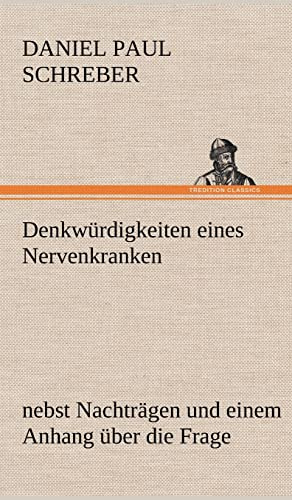 Denkwürdigkeiten eines Nervenkranken: nebst Nachträgen und einem Anhang über die Frage
