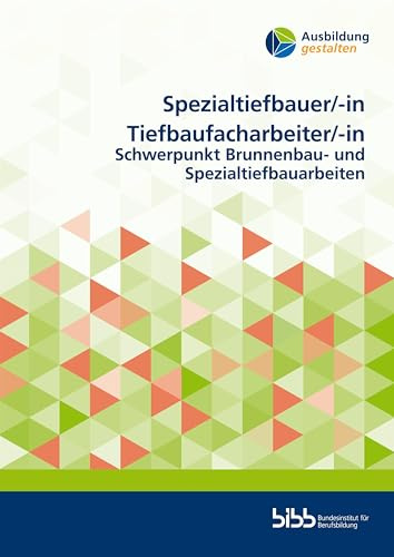 Spezialtiefbauer/SpezialtiefbauerinTiefbaufacharbeiter/Tiefbaufacharbeiterin: Schwerpunkt Brunnenbau- und Spezialtiefbauarbeiten (Ausbildung gestalten)