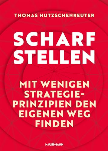 Scharfstellen.: Mit wenigen Strategieprinzipien den eigenen Weg finden.