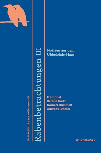 Rabenbetrachtungen III: Notizen aus dem Ubbelohde-Haus (Rabenbetrachtungen: Notizen aus dem Ubbelohde-Haus)