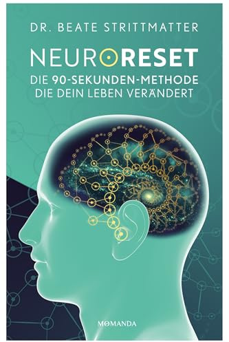 NeuroReset: Die 90-Sekunden-Methode, die dein Leben verändert. Löse, was dich zurückhält und öffne den Weg zu mehr Klarheit, Leichtigkeit und emotionaler Freiheit