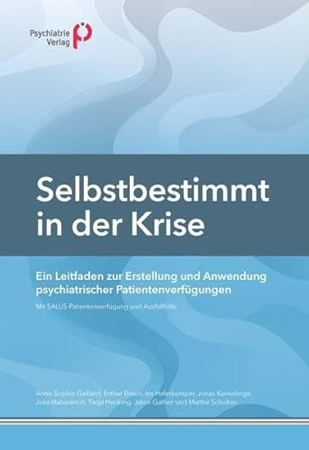 Selbstbestimmt in der Krise: Ein Leitfaden zur Erstellung und Anwendung psychiatrischer Patientenverfügungen