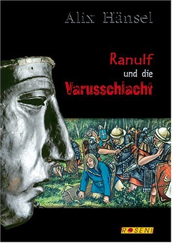 Ranulf und die Varusschlacht: Ein historischer Roman aus der Römerzeit. Ein Jugendabenteuer