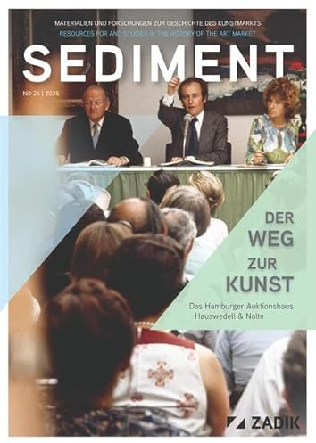 Sediment / Der Weg zur Kunst: Materialien und Forschungen zur Geschichte des Kunstmarkts / Das Hamburger Auktionshaus Hauswedell & Nolte (Sediment: ... Forschungen zur Geschichte des Kunstmarkts)