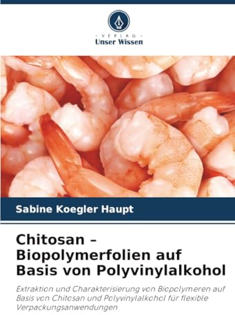 Chitosan – Biopolymerfolien auf Basis von Polyvinylalkohol: Extraktion und Charakterisierung von Biopolymeren auf Basis von Chitosan und Polyvinylalkohol für flexible Verpackungsanwendungen