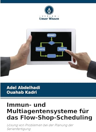 Immun- und Multiagentensysteme für das Flow-Shop-Scheduling: Lösung von Problemen bei der Planung der Serienfertigung
