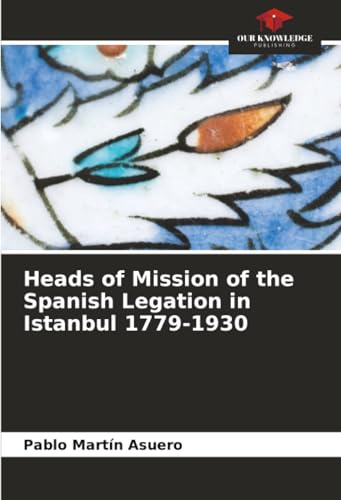 Heads of Mission of the Spanish Legation in Istanbul 1779-1930: DE