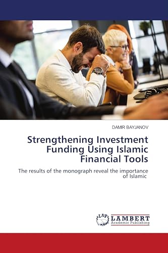 Strengthening Investment Funding Using Islamic Financial Tools: The results of the monograph reveal the importance of Islamic