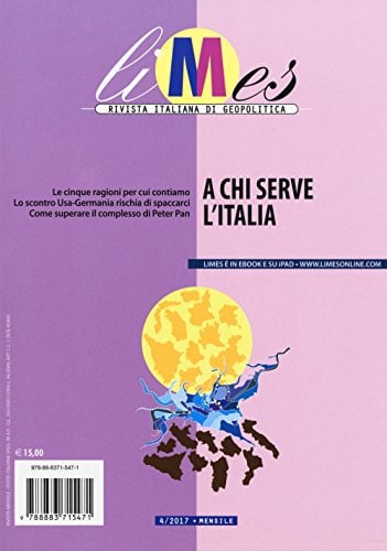Limes. Rivista italiana di geopolitica. A chi serve l'Italia (2017) (Vol. 4)