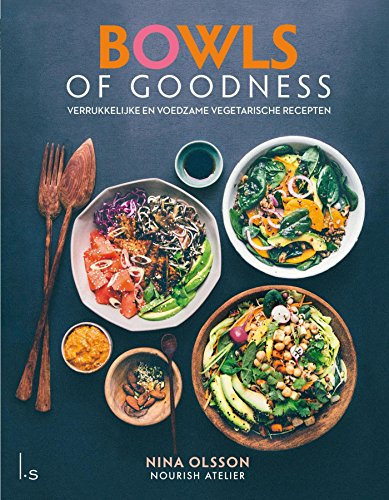 Bowls of goodness: verrukkelijke en voedzame vegetarische recepten