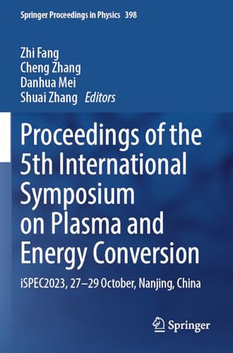 Proceedings of the 5th International Symposium on Plasma and Energy Conversion: iSPEC2023, 27–29 October, Nanjing, China (Springer Proceedings in Physics, 398)