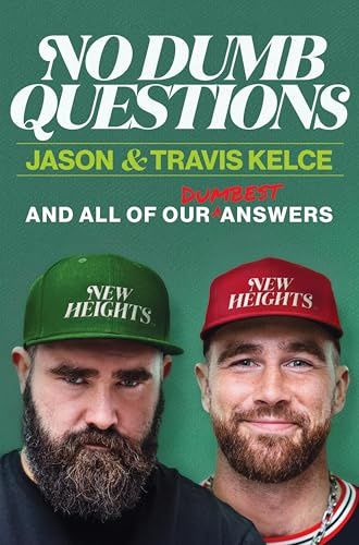 No Dumb Questions: And All of Our Dumbest Answers – The Kelce Brothers Answer Their Fans' Burning Questions About Football Brotherhood and Life