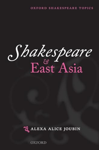 Shakespeare and East Asia (Oxford Shakespeare Topics)