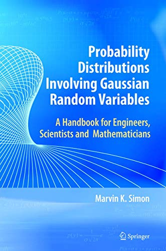 Probability Distributions Involving Gaussian Random Variables: A Handbook for Engineers and Scientists (International Series in Engineering and Computer Science)