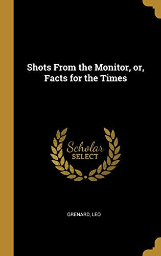 Shots From the Monitor, or, Facts for the Times