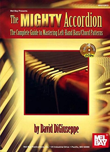 The Mighty Accordion: The Complete Guide to Mastering Left Hand Bass/Cord Patterns: The Complete Guide to Mastering Left Hand Bass/Chord Patterns