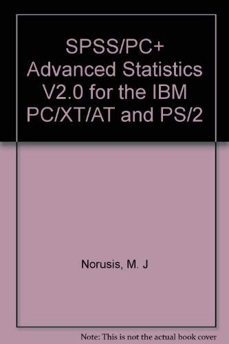 SPSS/PC+ Advanced Statistics V2.0 for the IBM PC/XT/AT and PS/2
