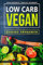 Low Carb Vegan - Gesund abnehmen - Vegan Kochbuch - Mehr als 100 Rezepte