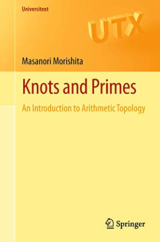 Knots and Primes: An Introduction to Arithmetic Topology (Universitext)