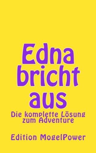 Edna bricht aus. Die komplette Lösung zum Adventure für PC und iPad.: Die komplette Lösung zum Adventure für PC und iPad