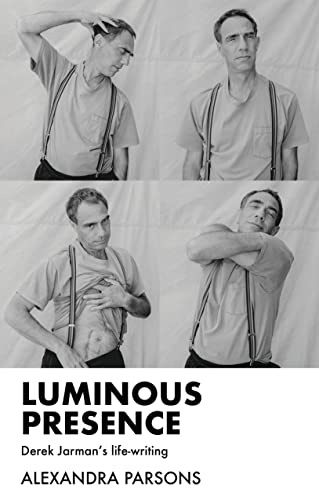 Luminous Presence: Derek Jarman's Life-Writing