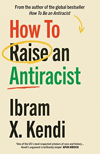 How To Raise an Antiracist: From the global million-copy bestselling author of How to be an Antiracist