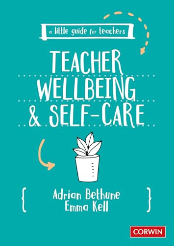 A Little Guide for Teachers: Teacher Wellbeing and Self-care (A Little Guide for Teachers)