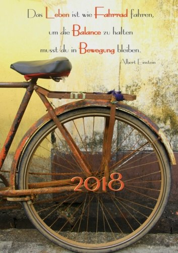 Kalender 2018 - »Das Leben ist wie Fahrrad fahren, um die Balance zu halten musst du in Bewegung bleiben.« (Albert Einstein): Wochenkalender - DIN A5 - Eine Woche pro Doppelseite