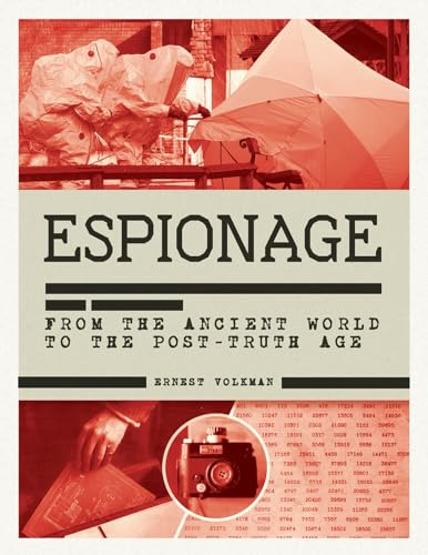 The History of Espionage: The Secret World of Spycraft, Sabotage and Post-Truth Propaganda