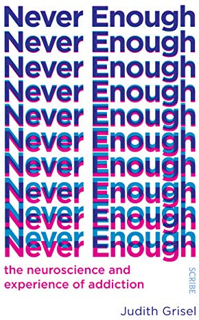 Never Enough: the neuroscience and experience of addiction