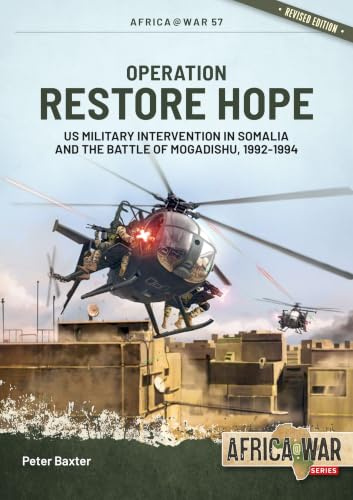 Operation Restore Hope: US Military Intervention in Somalia and the Battle of Mogadishu, 1992-1994: 57 (Africa@War)