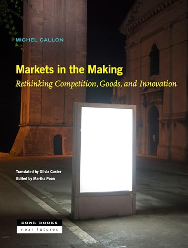 Markets in the Making – Rethinking Competition, Goods, and Innovation (Near Future)