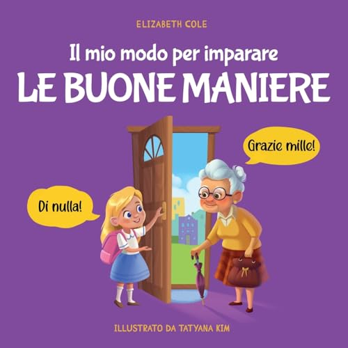 Il mio modo per imparare le buone maniere: Libro illustrato per bambini sulle buone maniere e sul galateo, per insegnare ai bambini dai 3 ai 10 anni la socialità, il rispetto e la gentilezza