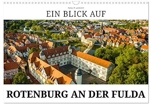 Ein Blick auf Rotenburg an der Fulda (Wandkalender 2026 DIN A3 quer), CALVENDO Monatskalender: Rotenburg an der Fulda - der Sommersitz der Landgrafen (CALVENDO Orte)