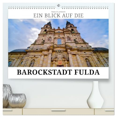 Ein Blick auf die Barockstadt Fulda (hochwertiger Premium Wandkalender 2026 DIN A2 quer), Kunstdruck in Hochglanz: Die Stadt Fulda und ihr einzigartiges Barockviertel (CALVENDO Orte)