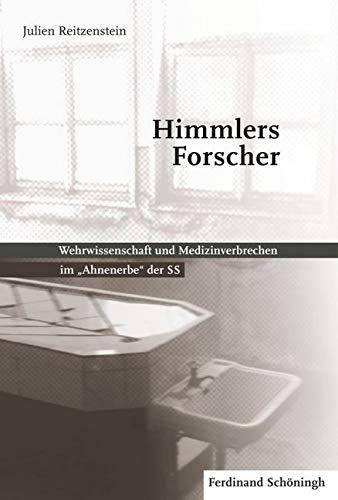 Himmlers Forscher. Wehrwissenschaft und Medizinverbrechen im Ahnenerbe der SS