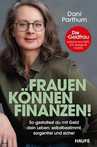 Frauen können Finanzen: So gestaltest du mit Geld dein Leben: selbstbestimmt, sorgenfrei und sicher. Das Finanzbuch für Frauen: Anlageplan erstellen, Vermögen aufbauen, Rentenlücke schließen.