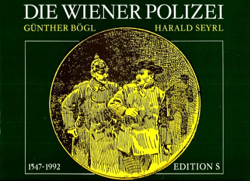 Die Wiener Polizei im Spiegel der Zeiten 1547 - 1992 Eine Chronik in Bildern