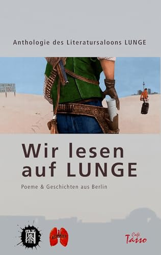 Wir lesen auf Lunge: Poeme & Geschichten aus Berlin
