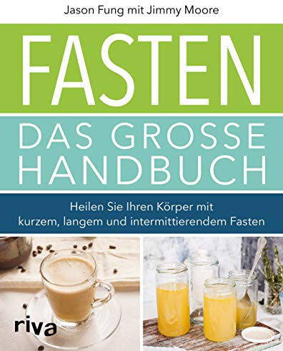 Fasten – Das große Handbuch: Heilen Sie Ihren Körper mit kurzem, langem und intermittierendem Fasten