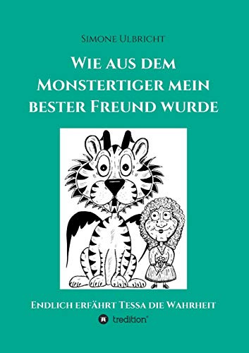 Wie aus dem Monstertiger mein bester Freund wurde: Endlich erfährt Tessa die Wahrheit