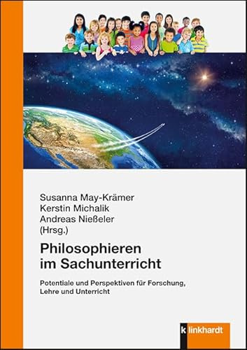 Philosophieren im Sachunterricht: Potentiale und Perspektiven für Forschung, Lehre und Unterricht