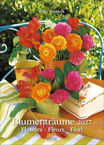 Blumenträume 2027: Wandkalender mit Fotos von wunderschönen Blumenarrangements. Format 30 x 42 cm.