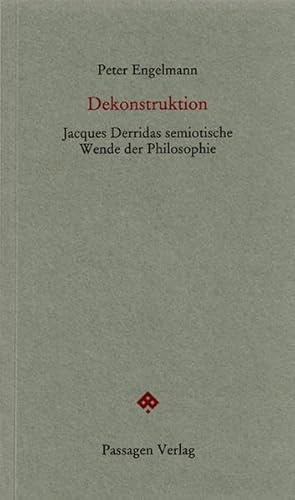 Dekonstruktion: Jacques Derridas semiotische Wende der Philosophie (Passagen Forum)